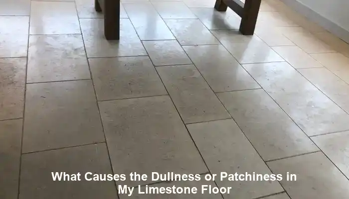 Limestone Floor Dullness: Causes and Effective Solutions