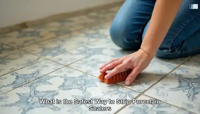 Stripping Sealers from Porcelain Tile: Safe and Effective Methods